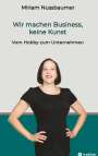 Miriam Nussbaumer: Wir machen Business, keine Kunst, Buch