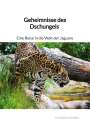 Thomas Petersen: Geheimnisse des Dschungels - Eine Reise in die Welt der Jaguare, Buch