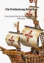 Franz Schrader: Die Entdeckung Amerikas - Eine Geschichte der Reise von Christoph Kolumbus, Buch