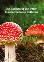 Hannah Becker: Die Bedeutung von Pilzen in verschiedenen Kulturen, Buch