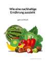 Julian Schilling: Wie eine nachhaltige Ernährung aussieht - ganz einfach, Buch