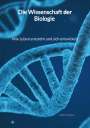 Emily Bach: Die Wissenschaft der Biologie - Wie Leben entsteht und sich entwickelt, Buch