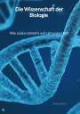 Emily Bach: Die Wissenschaft der Biologie - Wie Leben entsteht und sich entwickelt, Buch