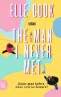 Elle Cook: The Man I Never Met - Kann man lieben, ohne sich zu kennen?, Buch