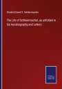Friedrich Daniel E. Schleiermacher: The Life of Schleiermacher, as unfolded in his Autobiography and Letters, Buch