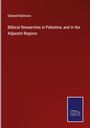 Edward Robinson: Biblical Researches in Palestine, and in the Adjacent Regions, Buch