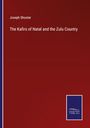 Joseph Shooter: The Kafirs of Natal and the Zulu Country, Buch