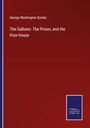 George Washington Quinby: The Gallows: The Prison, and the Poor-house, Buch