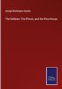 George Washington Quinby: The Gallows: The Prison, and the Poor-house, Buch