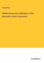 Anonymous: Fiftieth Anniversary Celebration of the Mercantile Library Association, Buch