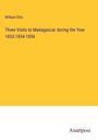 William Ellis: Three Visits to Madagascar during the Year 1853-1854-1856, Buch