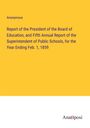 Anonymous: Report of the President of the Board of Education, and Fifth Annual Report of the Superintendent of Public Schools, for the Year Ending Feb. 1, 1859, Buch