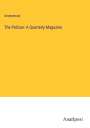 Anonymous: The Pelican: A Quarterly Magazine, Buch