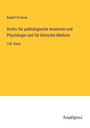 Rudolf Virchow: Archiv für pathologische Anatomie und Physiologie und für klinische Medicin, Buch