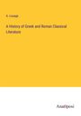 A. Louage: A History of Greek and Roman Classical Literature, Buch