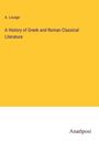 A. Louage: A History of Greek and Roman Classical Literature, Buch