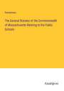 Anonymous: The General Statutes of the Commonwealth of Massachusetts Relating to the Public Schools, Buch