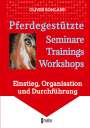 Oliver Rohland: Pferdegestützte Seminare - Trainings - Workshops, Buch