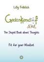 Lilly Fröhlich: Gedankendoof - The Stupid Book about Thoughts - The power of thoughts: How to break negative patterns of thinking and feeling, build your self-esteem and create a happy life, Buch