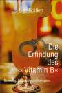 Lutz Spilker: Die Erfindung des »Vitamin B«, Buch