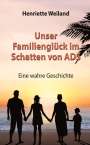 Henriette Weiland: Unser Familienglück im Schatten von ADS, Buch