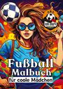 Sunnie Ways: Fußball Malbuch für coole Mädchen - Frauen und Mädels im Fußball - Entspannung und Kreativität Geschenkidee EM 2024, Buch