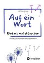 "Auf ein Wort. Einfach mal abtauchen. Kurzgeschichten und Gedanken. Bettina Schaal. Pusteblumenillustration."