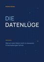 „DIE DATENLÜGE“ und „Warum mehr Daten nicht zu besseren Entscheidungen führen“. Hintergrund in Dunkelblau mit Binärcode.