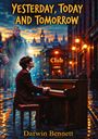"Yesterday, Today and Tomorrow" in großer Schrift. Ein Mann spielt Klavier auf einer regennassen Straße. Ein älterer Herr erscheint im Hintergrund, und eine Leuchtreklame zeigt "The Cavern Club Beatles". Unten steht "Darwin Bennett".