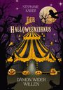 "Stephanie Kaiser: Der Halloweenzirkus - Dämon wider Willen." Schauplatz mit gruseligem Zelt, Kürbissen, Bäumen und Raben.
