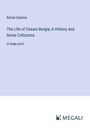 Rafael Sabatini: The Life of Cesare Borgia; A History and Some Criticisms, Buch