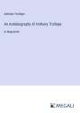 Anthony Trollope: An Autobiography of Anthony Trollope, Buch