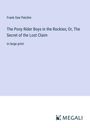 Frank Gee Patchin: The Pony Rider Boys in the Rockies; Or, The Secret of the Lost Claim, Buch