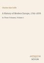 Text: "Charles Alan Fyffe, A History of Modern Europe, 1792-1878, In Three Volumes, Volume 1, ANTIQUUM NOVUM." Schlichtes Design.