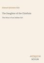Edward Sylvester Ellis: The Daughter of the Chieftain, The Story of an Indian Girl. Antiquum Novum in der Ecke.