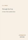 "Through the Fray: A Tale of the Luddite Riots" von G. A. Henty; unten rechts Logo: ANTIQUUM NOVUM.