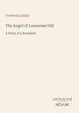 "Frederick Landis, The Angel of Lonesome Hill: A Story of a President. Unten steht 'ANTIQUM NOVUM'. Hintergrund in hellem Beige."