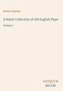 Ein einfaches Buchcover mit: "Robert Dodsley" oben, Titel "A Select Collection of Old English Plays, Volume 1." Unten: "ANTIQUM NOVUM". Hellbeiger Hintergrund.
