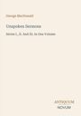 „Unspoken Sermons“ von George MacDonald, „Series I., II. And III. In One Volume“. Darunter: „ANTIQUM NOVUM“.