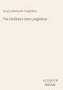Henry Wadsworth Longfellow, "The Children's Own Longfellow." Antiquum Novum unten. Schlichtes Design, keine Bilder.