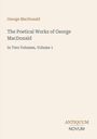 "George MacDonald. The Poetical Works of George MacDonald. In Two Volumes, Volume 1. ANTIQUUM NOVUM. Schlichtes Design, cremefarbener Hintergrund."