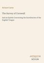 Oben steht: "Richard Carew, The Survey of Cornwall, And an Epistle Concerning the Excellencies of the English Tongue". Unten ein Logo: "ANTIQUM NOVUM". Hintergrund ist beige.