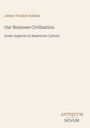 Text: "James Truslow Adams, Our Business Civilization, Some Aspects of American Culture. ANTIQUUM NOVUM." Schlichte Gestaltung.
