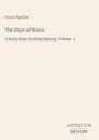 Text: Grace Aguilar, The Days of Bruce, A Story from Scottish History, Volume 1. Unten rechts ein Logo: ANTIQUUM NOVUM.