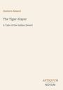 Gustave Aimard, The Tiger-Slayer: A Tale of the Indian Desert. Unten steht "ANTIQUM NOVUM". Heller Hintergrund.