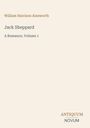 Oben steht: "William Harrison Ainsworth". Darunter Titel: "Jack Sheppard - A Romance, Volume 1". Unten: "ANTIQUM NOVUM".