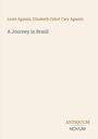 Buchtitel: "A Journey in Brazil" von Louis und Elizabeth Agassiz. Unten rechts: "ANTIQUM NOVUM". Beige Hintergrund.