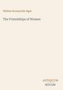 Titel: "The Friendships of Women". Autor: William Rounseville Alger. Unten: Antiquum Novum, minimalistisch gestaltet.