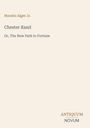 Horatio Alger Jr., Chester Rand, Or, The New Path to Fortune. Unten rechts das Logo "ANTIQUM NOVUM". Hintergrund cremefarben.