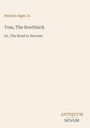 "Horatio Alger Jr. Tom, The Bootblack Or, The Road to Success" steht in der Mitte, unten steht "Antiquum Novum".